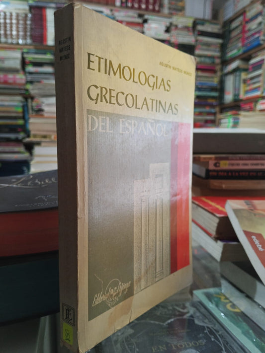 ETIMOLOGIAS GRECOLATINAS DEL ESPAÑOL DE AGUST MATEOS MUÑOZ USADO EDUCACION JUAREZ 507
