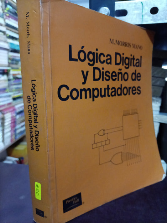 LÓGICA DIGITAL Y DISEÑO DE COMPUTADORES M. MORRIS MANO USADO COMPUTO LITERARIO 305