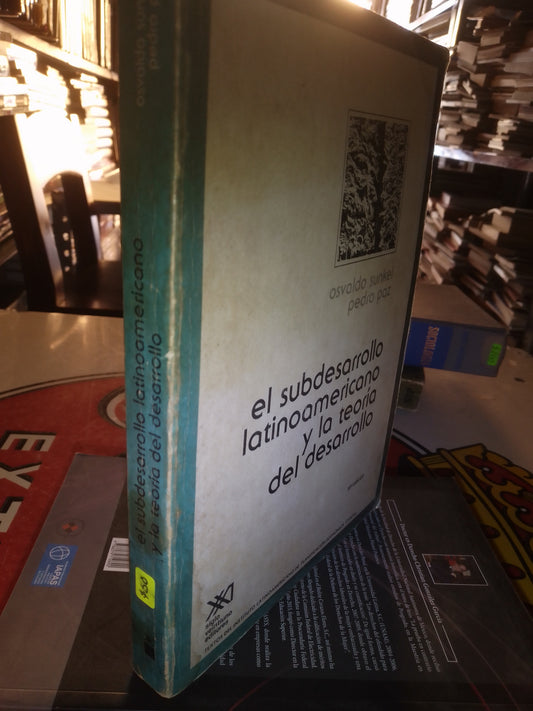 EL SUBDESARROLLO LATINOAMERICANO Y LA TEORIA DEL DESARROLLO POR OSVALDO SUNKEL USADO SOCIOLOGÍA LITERARIO 207