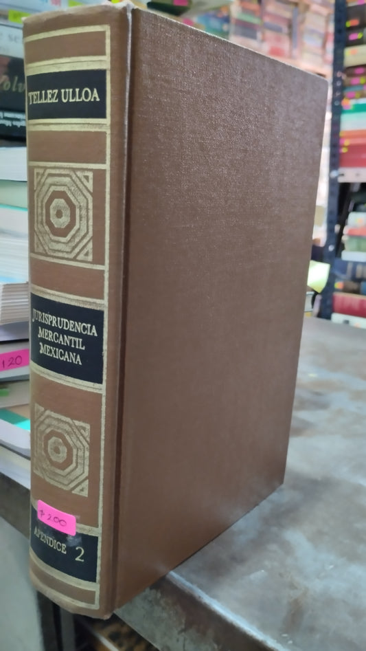 JURISPRUDENCIA MERCANTIL MEXICANA POR TELLEZ ULLOA APENDICE 2 LIBRO USADO DERECHO ALDAMA