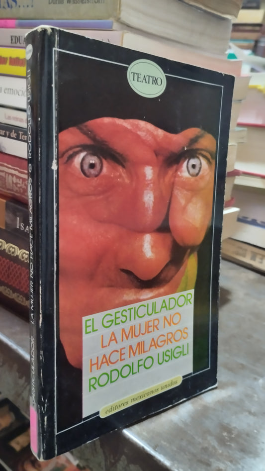 EL GESTICULADOR LA MUJER NO HACE MILAGROS POR RODOLFO USIGLI LIBRO USADO NOVELAS ALDAMA