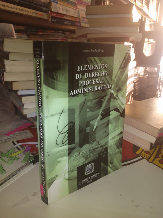 ELEMENTOS DE DERECHO PROCESAL ADMINISTRATIVO POR ARTURO ITURBE RIVAS USADO DERECHO LITERARIO 207