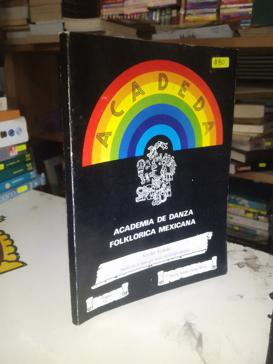 ACADEMIA DE DANZA FOLKLORICA MEXICANA (SISTEMA ACADEDA): ANOTACIÓN DE PASOS POR MEDIO DEL DESGLOSAMIENTO POR MARTÍN ANTONIO NUÑEZ MESTA USADO ARTE LITERARIO 207