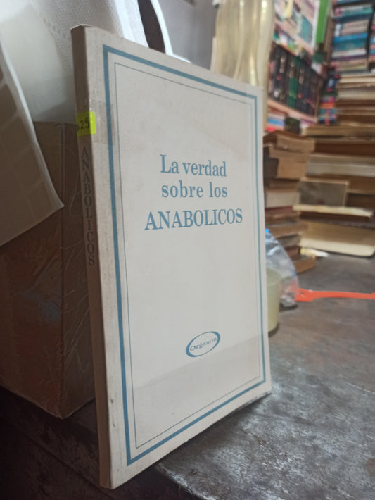 LA VERDAD SOBRE LOS ANABOLICOS POR EDITORIAL ORGANON USADO SALUD ALDAMA