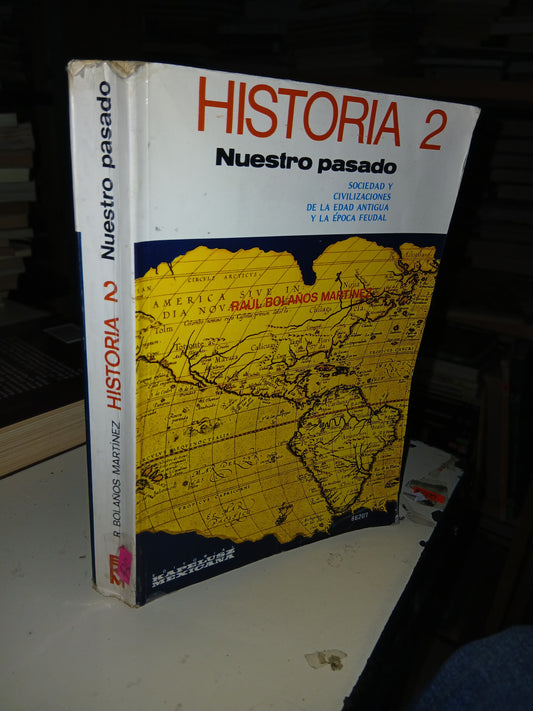 HISTORIA 2. NUESTRO PASADO POR RAÚL BOLAÑOS MARTÍNEZ USADO HISTORIA LITERARIO 207