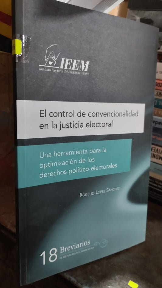 EL CONTROL DE CONVENCIONALIDAD EN LA JUSTICIA ELECTORAL POR ROGELIO LOPEZ SANCHEZ LIBRO USADO POLITICA ALDAMA