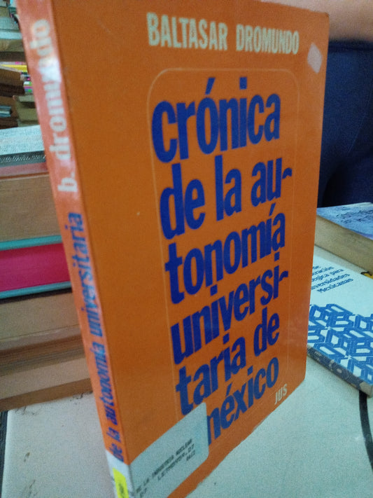 CRONICA DE LA AUTONOMIA UNIVERSITARIA DE MEXICO POR BALTASAR DROMUNDI USADO HISTORIA LITERARIO 207