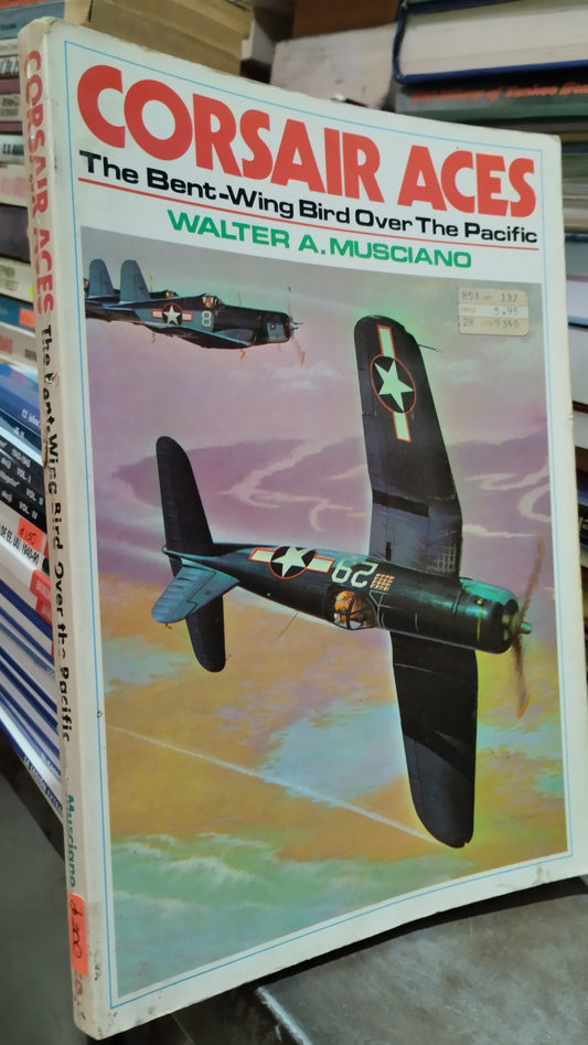 CORSAIR ACES THE BENT WING BIRD OVER THE PACIFIC POR WALTER A MUSCIANO LIBRO USADO HISTORIA ALDAMA