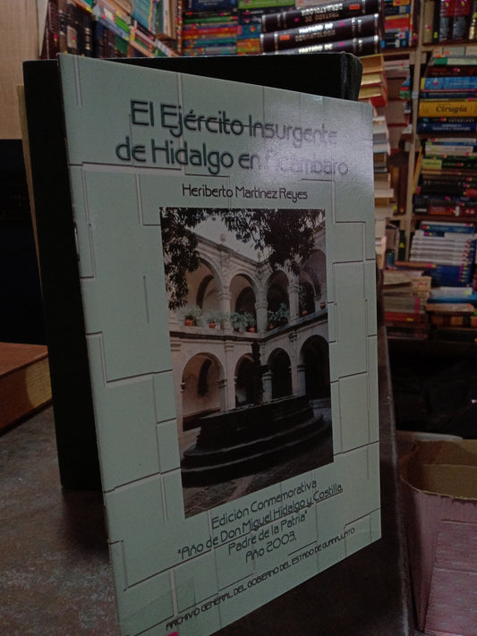 EL EJERCITO INSURGENTE DE HIDALGO EN ACÁMBARO POR HERIBERTO MARTINEZ REYES USADO DERECHO ALDAMA