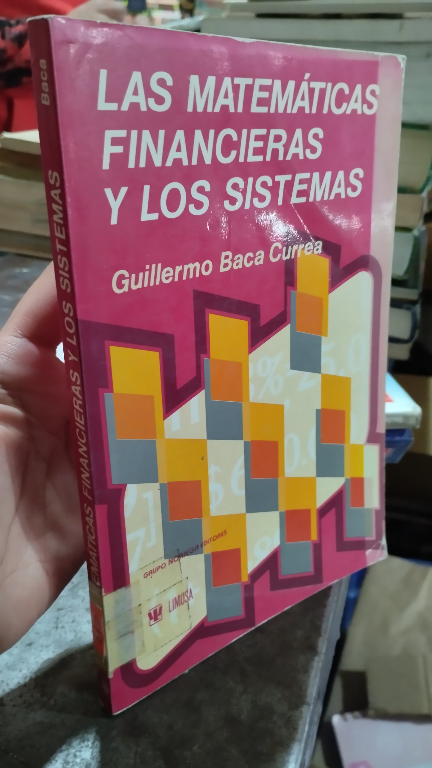 LAS MATEMATICAS FINANCIERAS Y LOS SISTEMAS POR GUILLERMO BACA CURREA LIBRO USADO MATEMATICAS ALDAMA