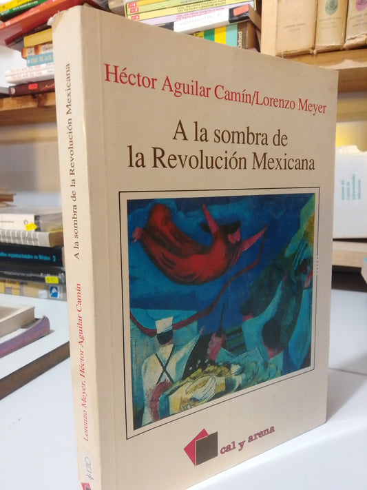A LA SOMBRA DE LA REVOLUCION MEXICANA POR HECTOR AGUILAR CAMIN USADO HISTORIA JUAREZ