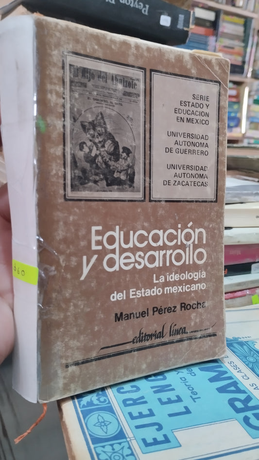 EDUCACION Y DESARROLLO LA IDEOLOGIA DEL ESTADO MEXICANO POR MANUEL PEREZ ROCHA LIBRO USADO EDUCACION ALDAMA