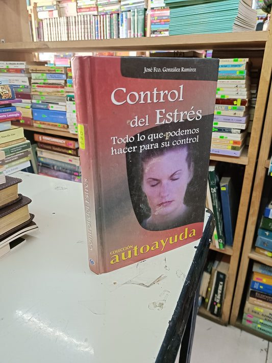 CONTROL DEL ESTRÉS POR JOSÉ FRANCISCO GONZÁLEZ RAMÍREZ USADO SUPERACIÓN PERSONAL LITERARIO 207