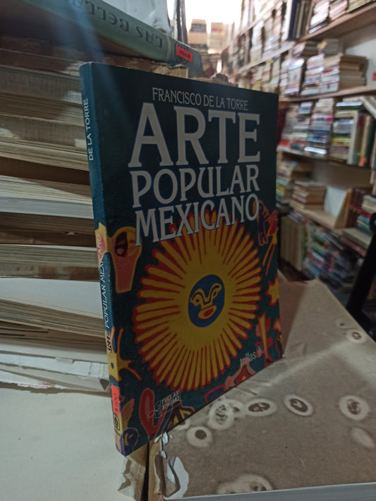 ARTE POPULAR MEXICANO POR FRANCISCO DE LA TORRE USADO ARTES ALDAMA