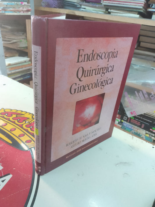 ENDOSCOPIA QUIRÚRGICA GINECOLÓGICA: ASPECTOS PRÁCTICOS, DIAGNÓSTICOS Y TERAPÉUTICOS EDITADO POR ROBERTO M. NAVA Y SÁNCHEZ Y ARTURO MOLINA SOSA USADO MEDICINA LITERARIO 207