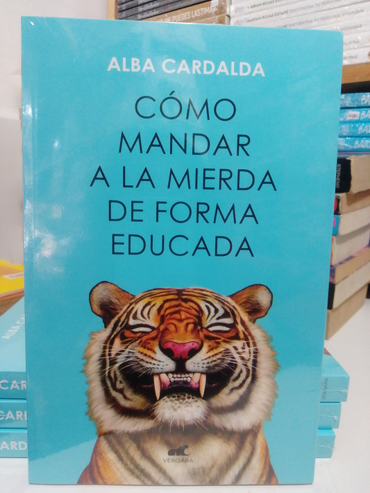 COMO MANDAR A LA MIERDA DE FORMA EDUCADA POR ALBA CARDALDA NUEVO JUAREZ