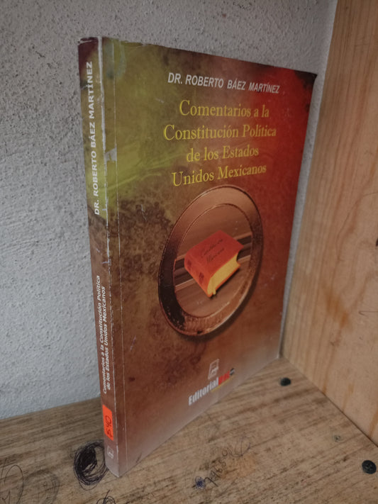 COMENTARIOS A LA CONSTITUCIÓN POLÍTICA DE LOS ESTADOS UNIDOS MEXICANOS POR ROBERTO BAEZ MARTÍNEZ USADO DERECHO LITERARIO 305