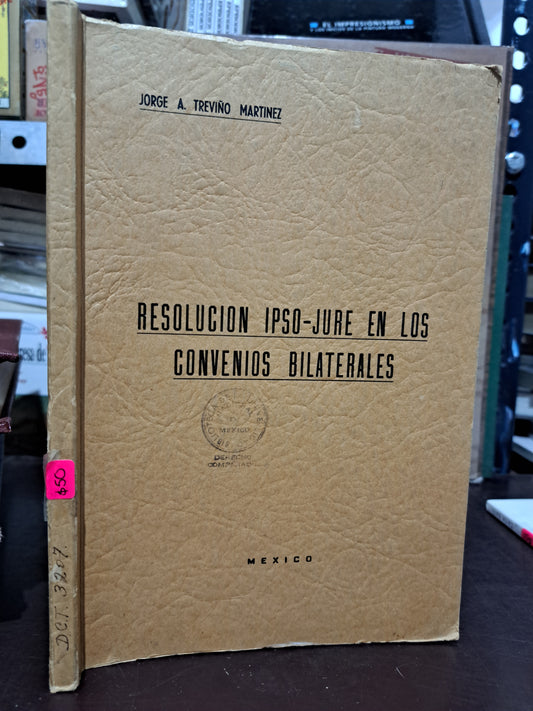 RESOLUCIÓN IPSO-JURE EN LOS CONVENIOS BILATERALES JORGE A. TREVIÑO MARTÍNEZ USADO DERECHO LITERARIO 305