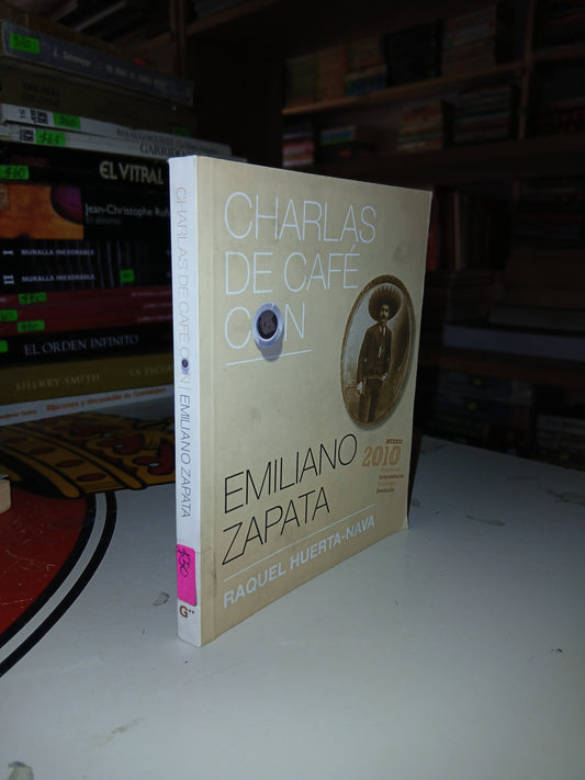 CHARLAS DE CAFÉ CON EMILIANO ZAPATA POR RAQUEL HUERTA- NAVA USADO NOVELA LITERARIO 207