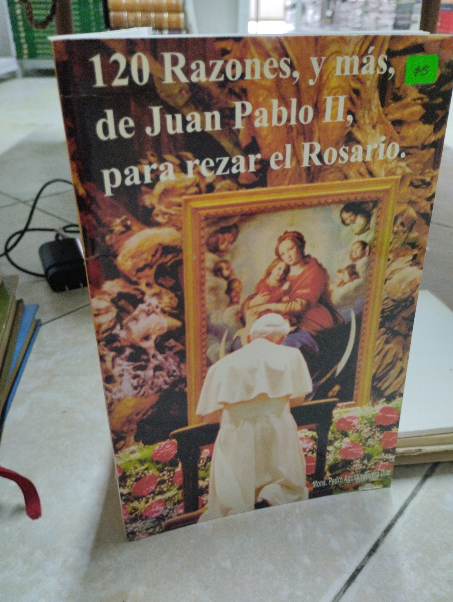 120 RAZONES Y MAS DE JUAN PABLO II PARA REZAR EL ROSARIO, MONS PEDRO AGUSTIN RIVERA DIAZ, USADO, RELIGION,JUAREZ 515