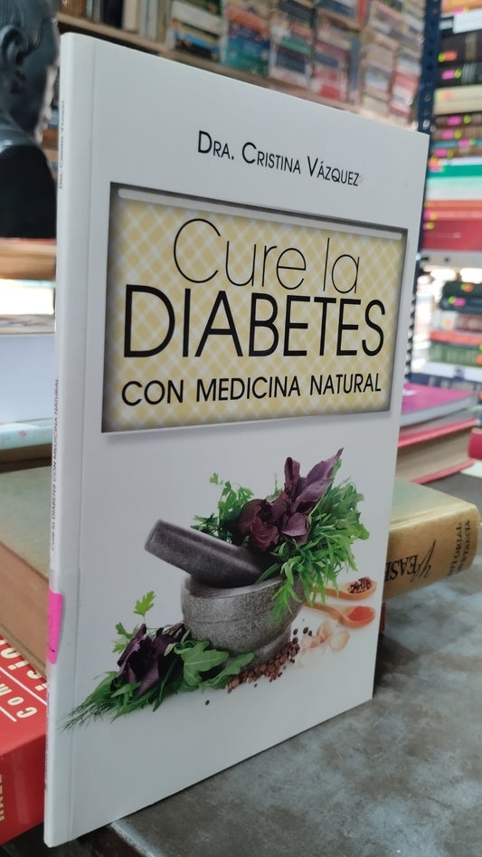 CURE LA DIABETES CON MEDICINA NATURAL POR CRISTINA VAZQUEZ LIBRO USADO SALUD ALDAMA