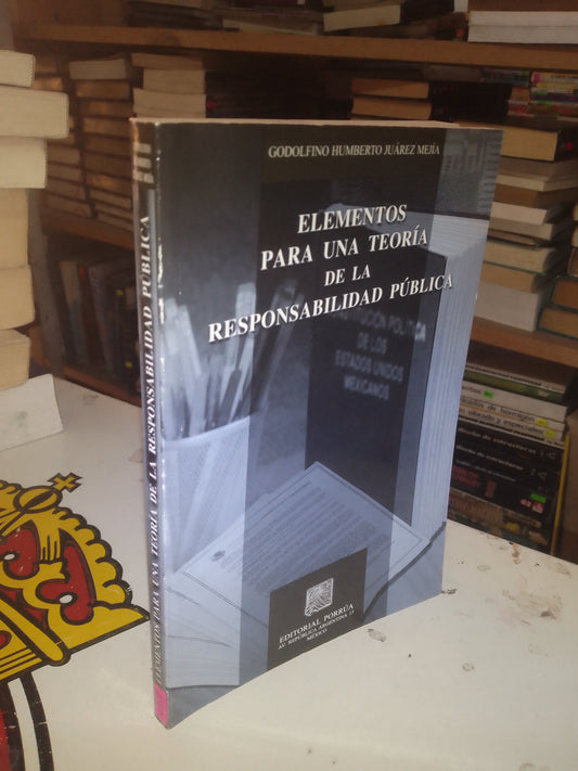 ELEMENTOS PARA UNA TEORÍA DE LA RESPONSABILIDAD PÚBLICA POR GODOLFINO HUMBERTO JUÁREZ MEJÍA USADO DERECHO LITERARIO 207