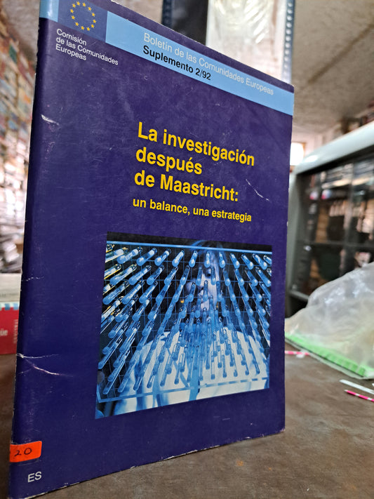 LA INVESTIGACIÓN DESPUÉS DE MAASTRICHT: UN BALANCE UNA ESTRATEGIA COMISIÓN DE LAS COMUNIDADES EUROPEAS USADO EDUCACIÓN ALDAMA