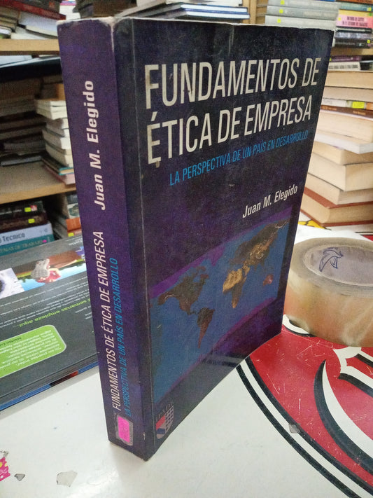 FUNDAMENTOS DE ETICA DE EMPRESA LA PERSPECTIVA DE UN PAIS EN DESARROLLO POR JUAN M ELEGIDO USADO ADMINISTRACIÓN LITERARIO 207