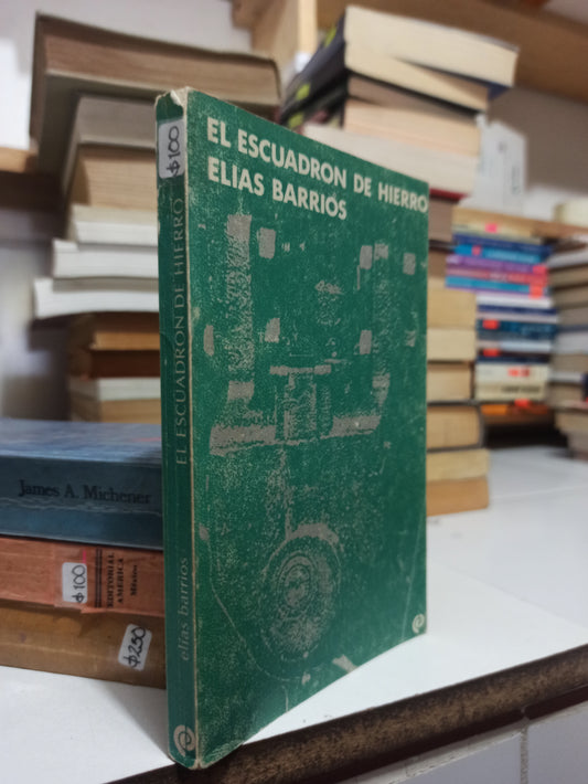 EL ESCUADRON DE HIERRO POR ELIAS BARRIOS USADO NOVELAS JUÁREZ