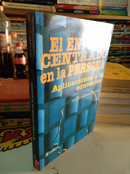 EL ENFOQUE CENTRADO EN LA PERSONA APLICACIONES A LA EDUCACION POR ANA MARIA GONZALEZ GARZA USADO EDUCACION LITERARIO 207