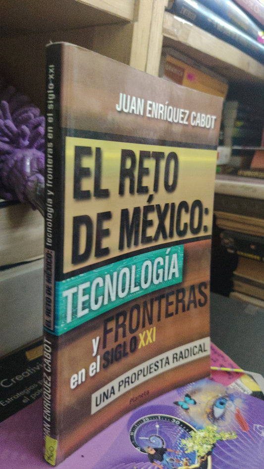 EL RETO DE MEXICO: TECNOLOGIA Y FRONTERAS EN EL SIGLO VEINTIUNO UNA PROPUESTA RADICAL POR JUAN ENRÍQUEZ CABOT USADO SOCIOLOGÍA LITERARIO 207