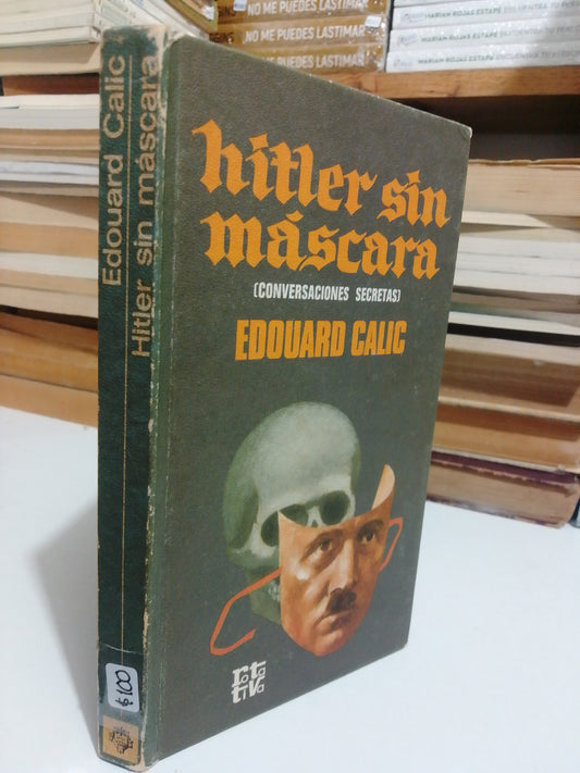 HITLER SIN MÁSCARA CONVERSACIONES SECRETAS POR EDOUARD CALIC USADO NOVELA JUÁREZ