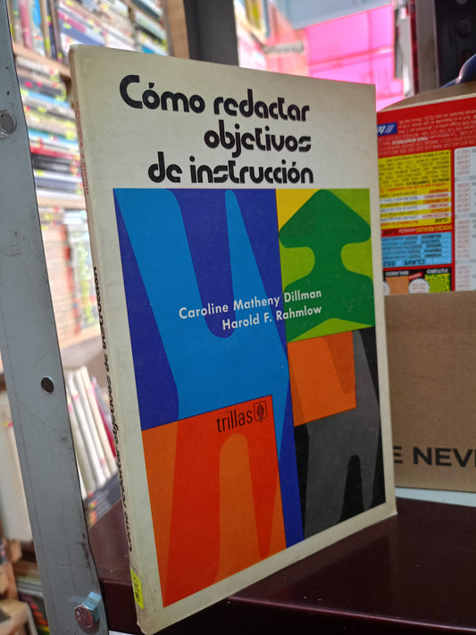 COMO REDACTAR OBJETIVOS DE INSTRUCCION POR CAROLINE MATHENY DILLMAN, HAROLD F. RAHMLOW USADO EDUCACIÓN LITERARIO 305