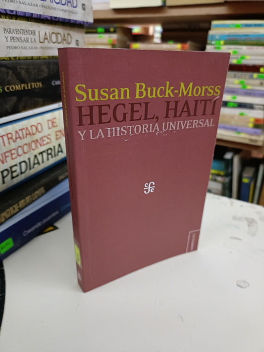 HEGEL, HAITÍ Y LA HISTORIA UNIVERSAL POR SUSAN BUCK MORSS USADO SOCIOLOGÍA LITERARIO 207