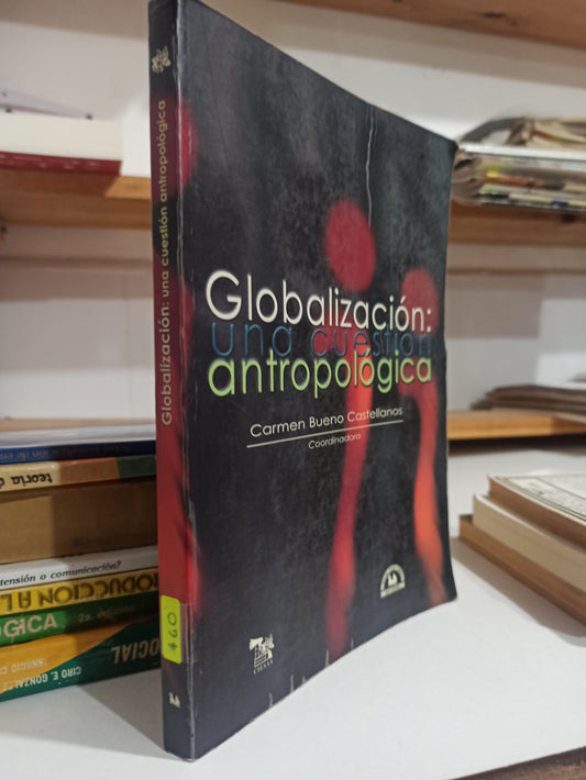 GLOBALIZACION UNA CUESTION ANTROPOLOGICA POR CARMEN BUENO CASTELLANOS USADO SOCIOLOGIA JUÁREZ
