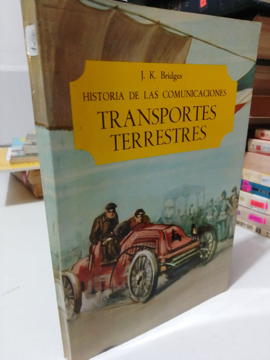 HISTORIA DE LAS COMUNICACIONES TRANSPORTES TERRESTRES POR J.K BRIDGES USADO HISTORIA JUÁREZ