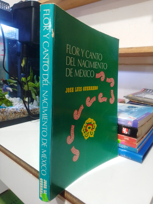 FLOR Y CANTO DEL NACIMIENTO DE MÉXICO POR JOSE LUIS GUERRERO USADO HISTORIA JUAREZ