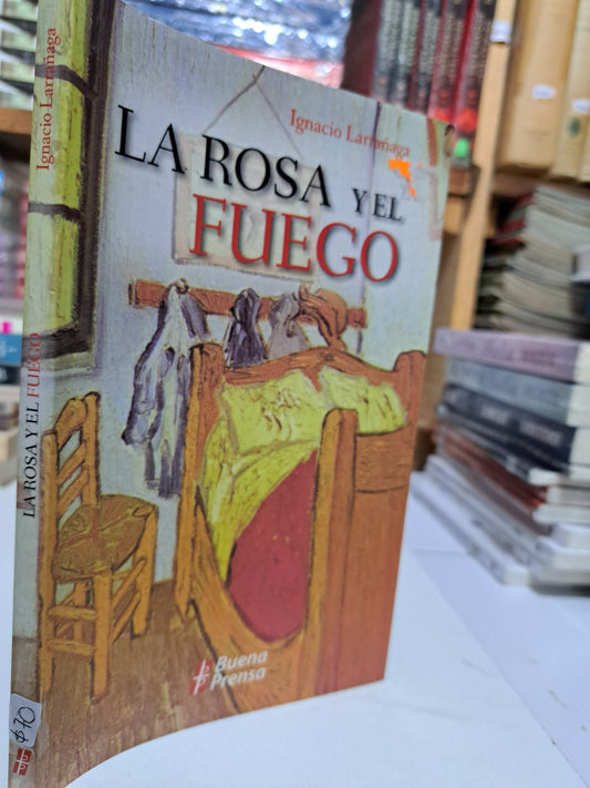 LA ROSA Y EL FUEGO IGNACIO LARRAÑAGA USADO NOVELA JUÁREZ