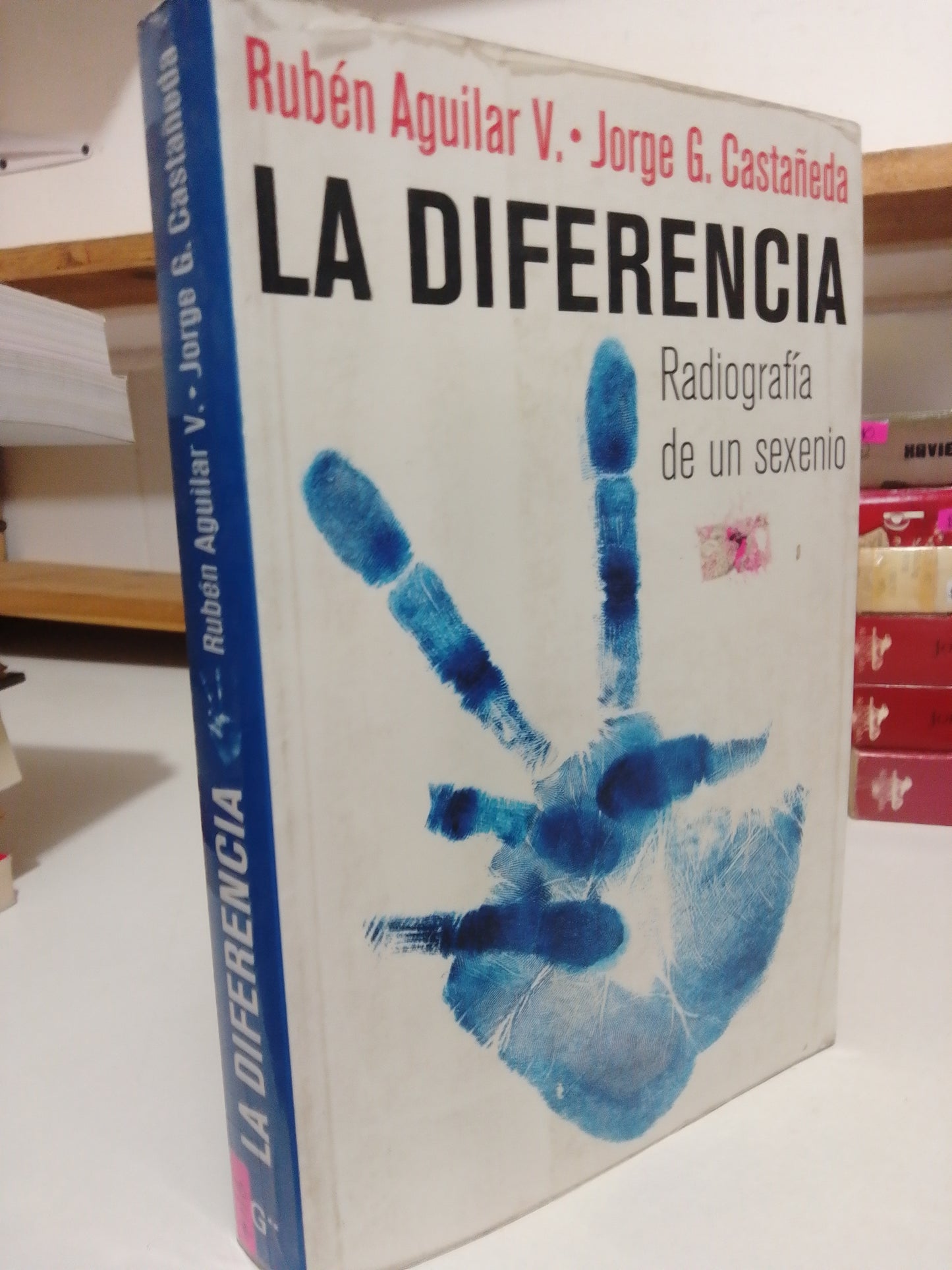 LA DIFERENCIA RADIOGRAFIA DE UN SEXENIO POR RUBEN AGUILAR V. Y JORGE G. CASTAÑEDA USADO POLITICA JUÁREZ