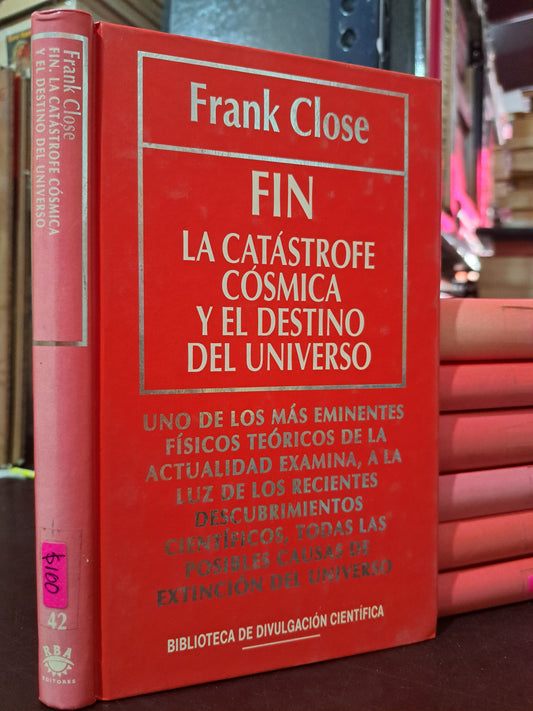 FIN LA CATÁSTROFE CÓSMICA Y EL DESTINO DEL UNIVERSO FRANK CLOSE USADO NOVELA LITERARIO 305