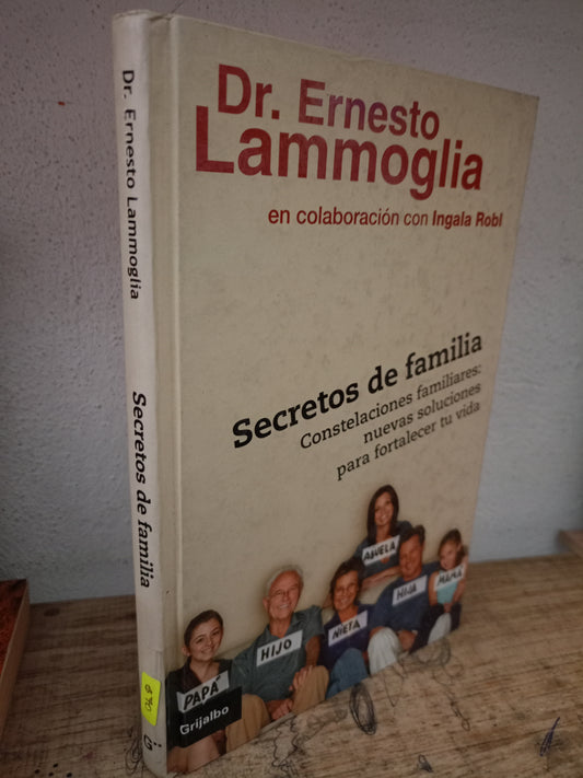SECRETOS DE FAMILIA CONSTELACIONES FAMILIARES: NUEVAS SOLUCIONES PARA FORTALECER TU VIDA POR ERNESTO LAMMOGLIA E INGALA ROBL USADO PSICOLOGÍA LITERARIO 305