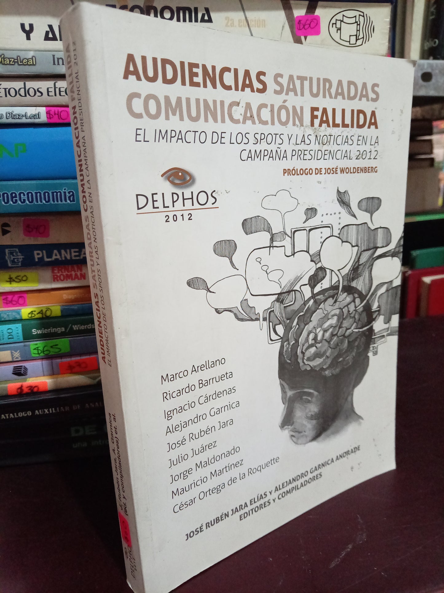 AUDIENCIAS SATURADAS COMUNICACION FALLIDA EL IMPACTO DE LOS SPOTS Y LAS NOTICIAS EN LA CAMPAÑA PRESIDENCIAL 2012 USADO ADMIN LITERARIO 305