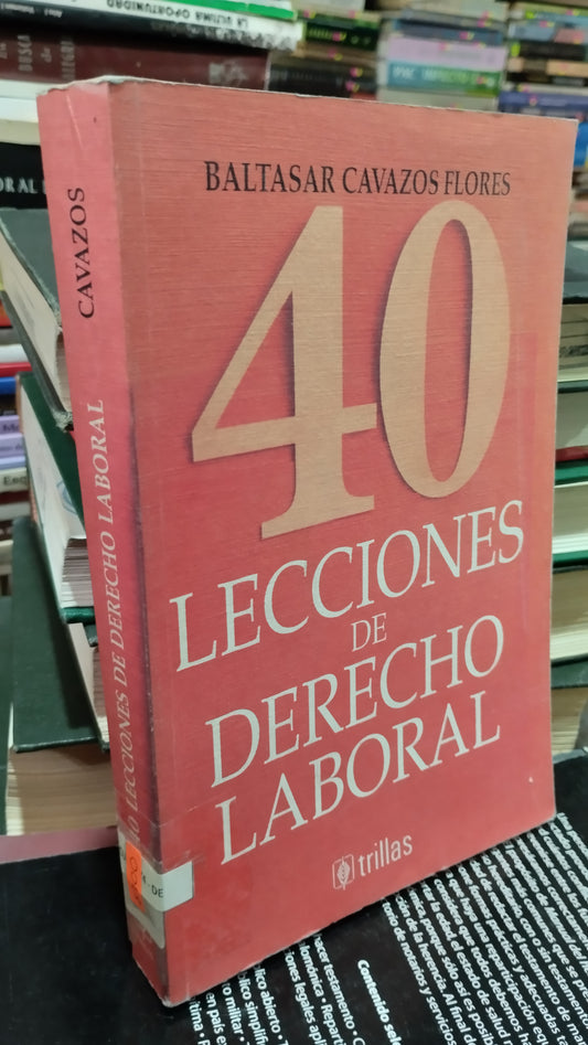 40 LECCIONES DE DERECHO LABORAL POR BALTASAR CAVAZOS FLORES LIBRO USADO DERECHO ALDAMA