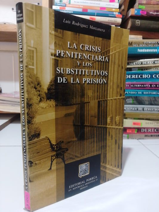 LA CRISIS PENITENCIARIA Y LOS SUSTITUTIVOS DE LA PRISION POR LUIS RODRIGUEZ MANZANERA USADO DERECHO JUAREZ