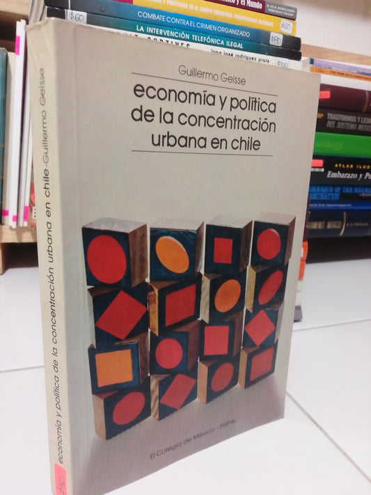 ECONOMIA POLITICA DE LA CONCENTRACION URBANA EN CHILE POR GUILLERMO GEISSE USADO POLÍTICA JUÁREZ