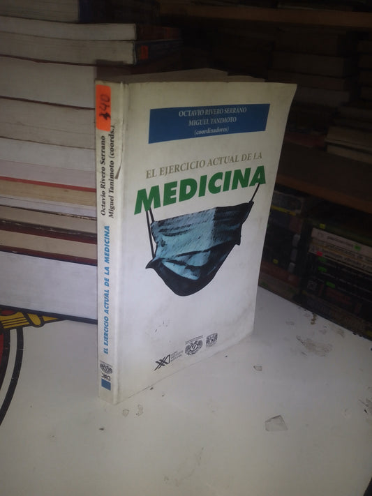 EL EJERCICIO ACTUAL DE LA MEDICINA COORDINADO POR OCTAVIO RIVERO SERRANO Y MIGUEL TANIMOTO USADO MEDICINA LITERARIO 207