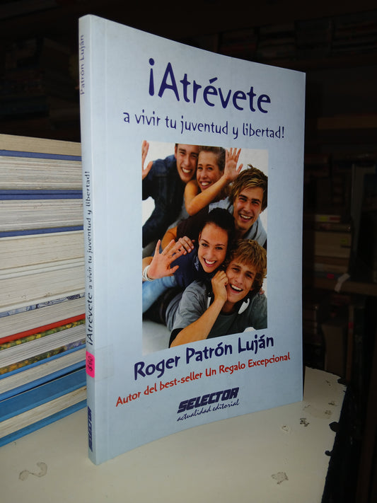 ¡ATRÉVETE A VIVIR TU JUVENTUD Y LIBERTAD! POR ROGER PATRÓN LUJÁN USADO SUPERACIÓN PERSONAL LITERARIO 207