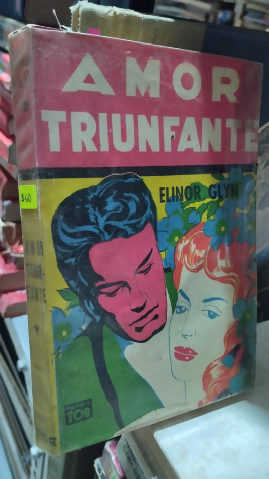 AMOR TRIUNFANTE POR ELINOR GLYN LIBRO USADO NOVELAS ALDAMA