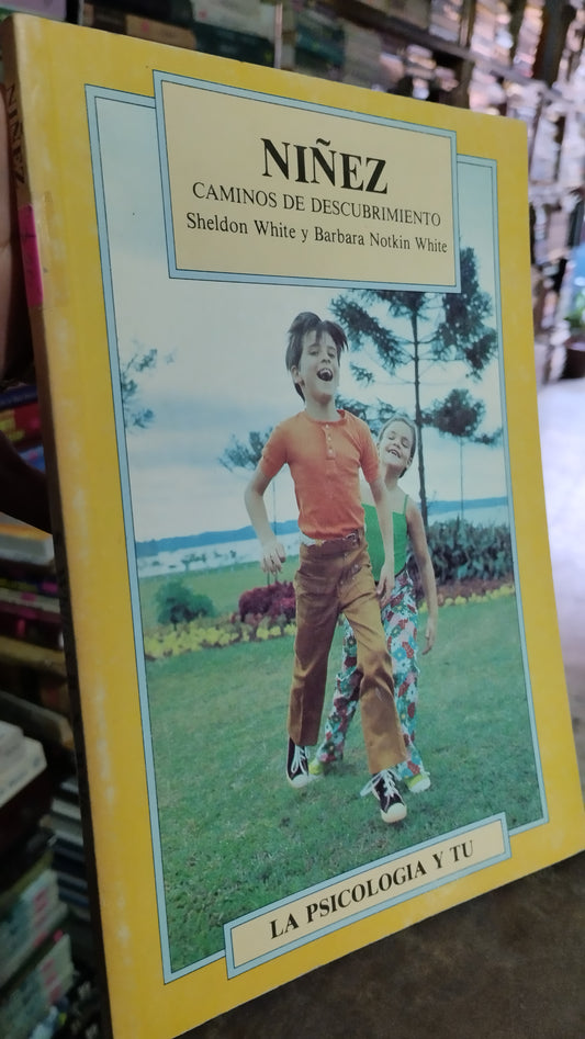NIÑEZ CAMINOS DE DESCUBRIMIENTO POR SHELDON WHITE Y BARBARA NOTKIN WHITE LIBRO USADO PSICOLOGÍA ALDAMA