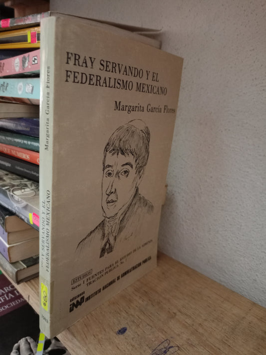 FRAY SERVANDO Y EL FEDERALISMO MEXICANO POR MARGARITA GARCIA FLORES USADO FILOSOFIA LITERARIO 305